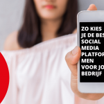 Zo kies je de beste social media platformen voor jouw bedrijf